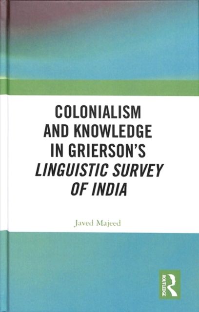 Colonialism and Knowledge in Grierson’s Linguistic Survey of India