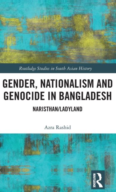 Gender, Nationalism, and Genocide in Bangladesh : Naristhan/Ladyland