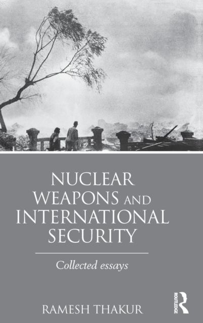 Nuclear Weapons and International Security : Collected Essays