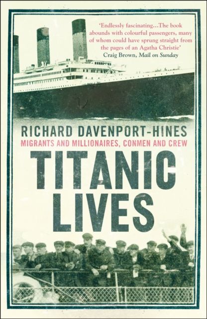 Titanic Lives : Migrants and Millionaires, Conmen and Crew