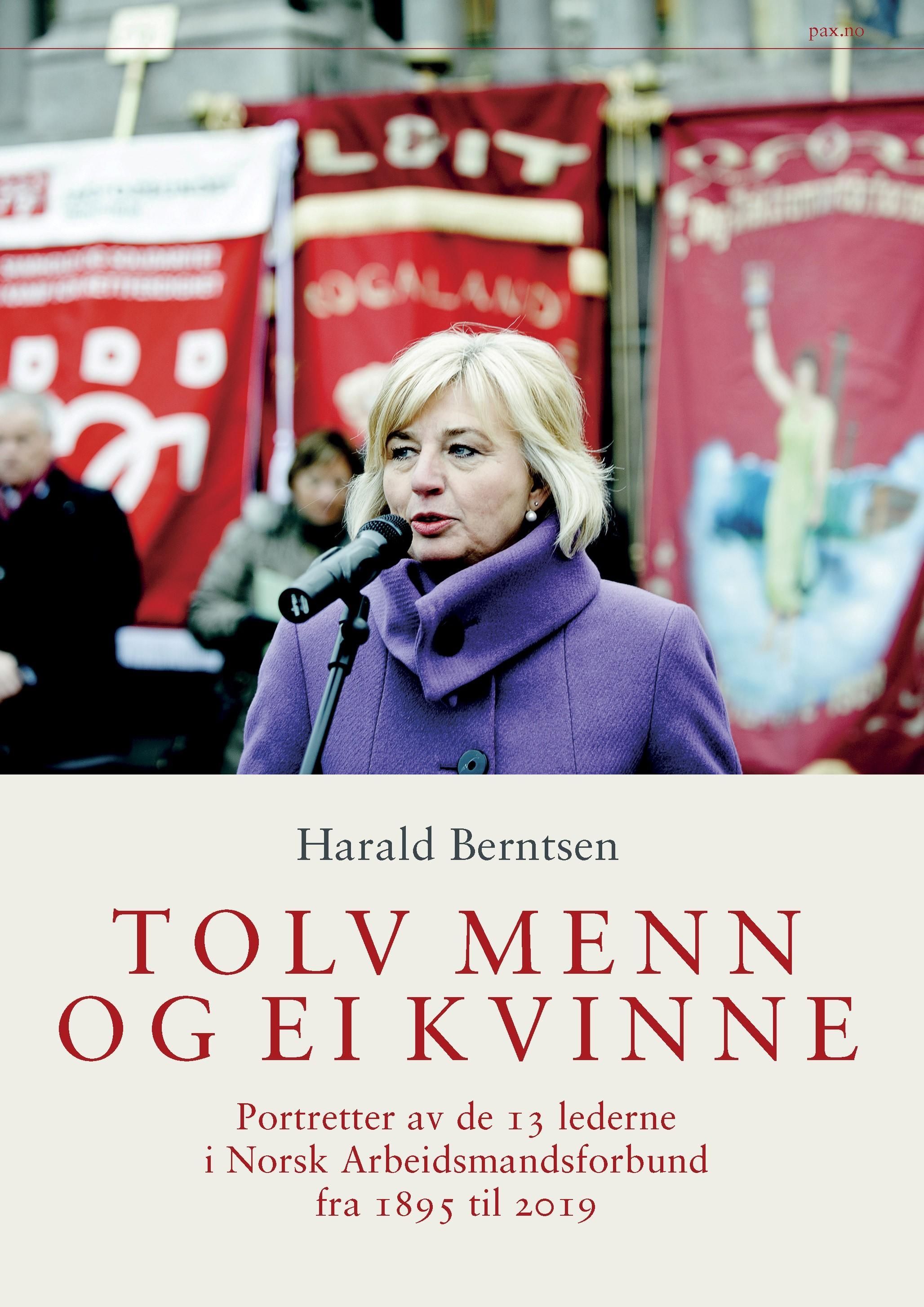Tolv menn og ei kvinne : portretter av de 13 lederne i Norsk Arbeidsmandsforbund fra 1895 til 2019