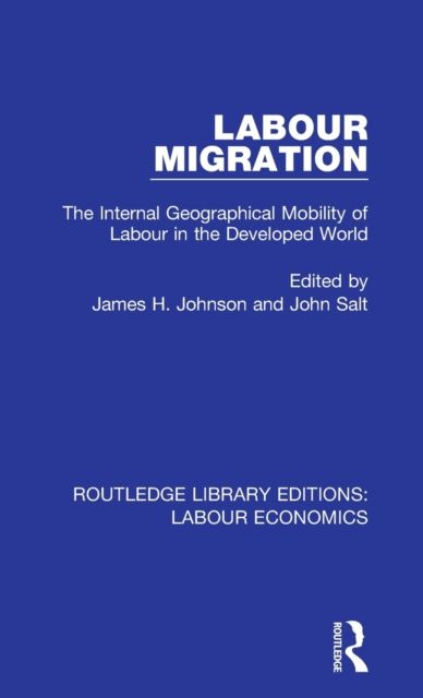 Labour Migration : The Internal Geographical Mobility of Labour in the Developed World