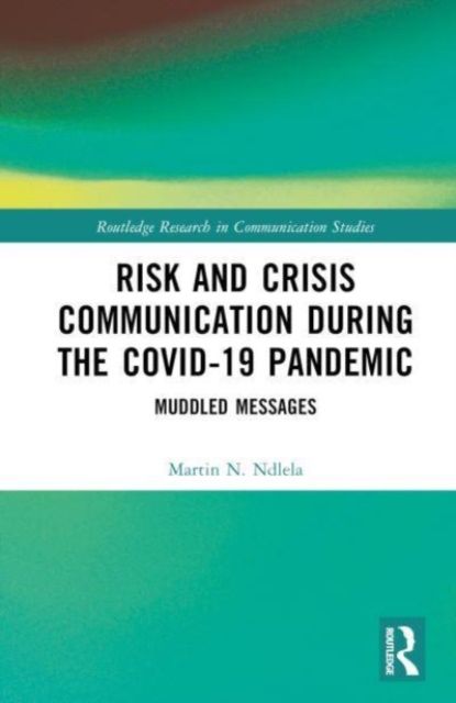 Risk and Crisis Communication During the COVID-19 Pandemic : Muddled Messages