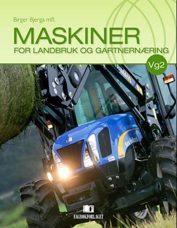 Maskiner for landbruk og gartnernæring : lærebok i programfaget Produksjon og tjenesteyting for Vg2 Landbruk og gartnernæring