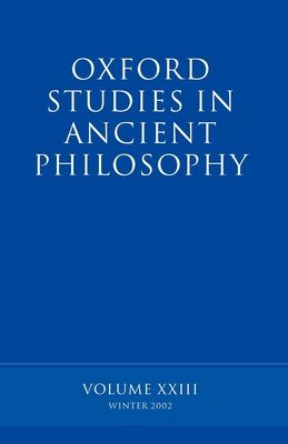 Oxford Studies in Ancient Philosophy volume XXIII : Winter 2002