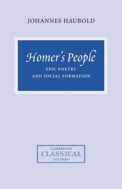 Homer's People : Epic Poetry and Social Formation