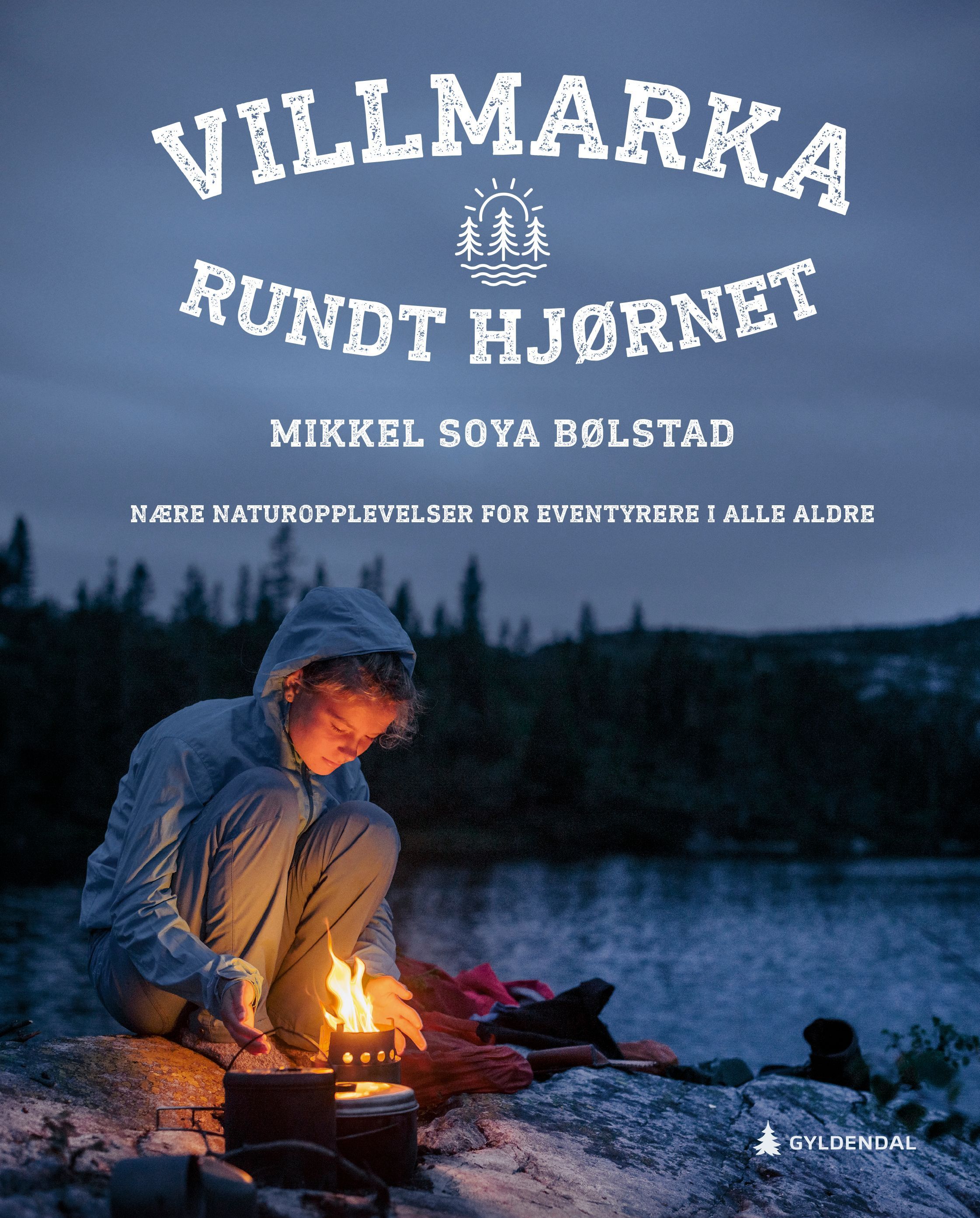 Villmarka rundt hjørnet : nære naturopplevelser for eventyrere i alle aldre