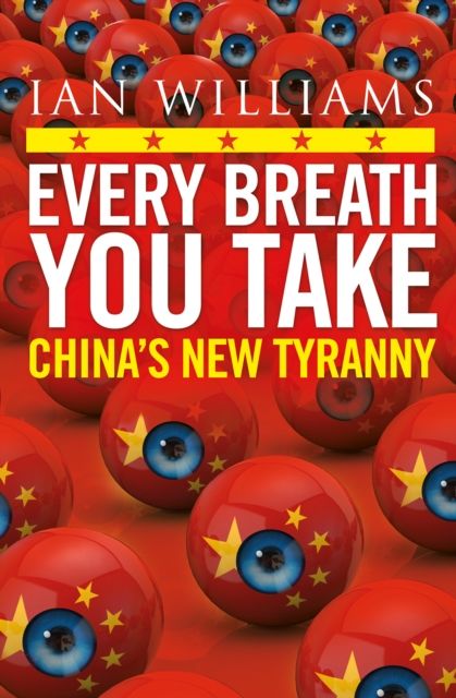 Every breath you take : China's new tyranny