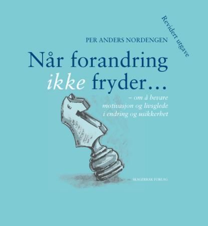 Når forandring ikke fryder : om å bevare motivasjon og livsglede i endring og usikkerhet