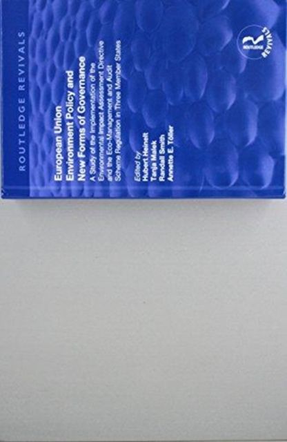European Union Environment Policy and New Forms of Governance: A Study of the Implementation of the Environmental Impact Assessment Directive and the Eco-management and Audit Scheme Regulation in Three Member States : A Study of the Implementation of the Environmental Impact Assessment Directive and the Eco-management and Audit Scheme Regulation in Three Member States