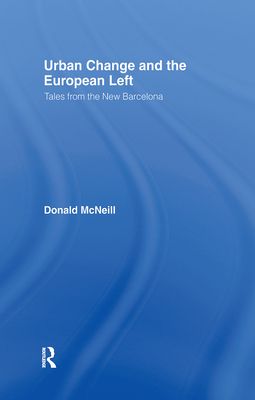 Urban Change and the European Left : Tales from the New Barcelona