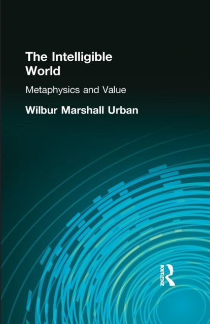 The Intelligible World : Metaphysics and Value