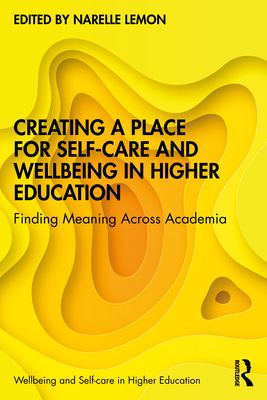 Creating a Place for Self-care and Wellbeing in Higher Education : Finding Meaning Across Academia