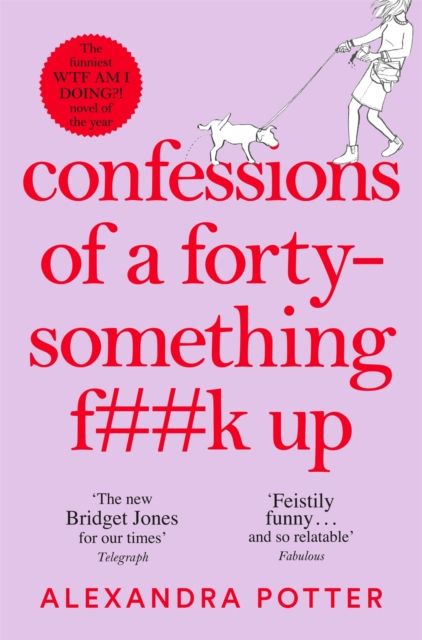 Confessions of a Forty-Something F**k Up : The New Bridget Jones for Our Times