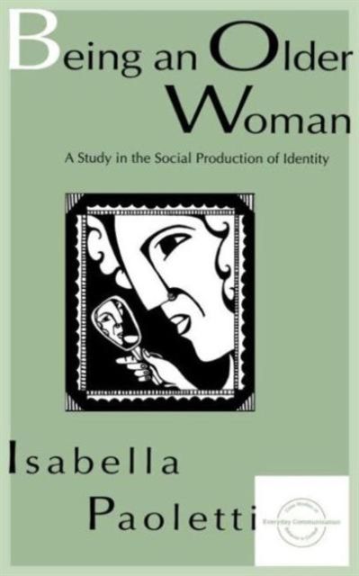 Being An Older Woman : A Study in the Social Production of Identity
