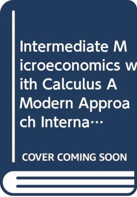 Forsidebilde av Intermediate Microeconomics with Calculus A Modern Approach International Student Edition + Workouts in Intermediate Microeconomics for Intermediate Microeconomics and Intermediate Microeconomics with Calculus, Ninth Edition