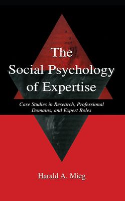 The Social Psychology of Expertise : Case Studies in Research, Professional Domains, and Expert Roles