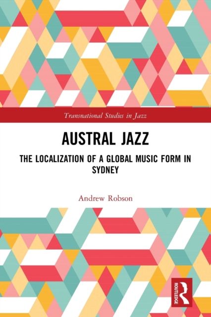 Austral Jazz : The Localization of a Global Music Form in Sydney