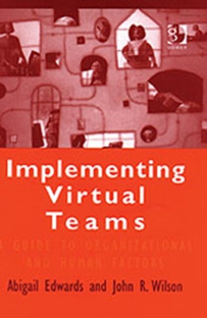 Implementing Virtual Teams : A Guide to Organizational and Human Factors