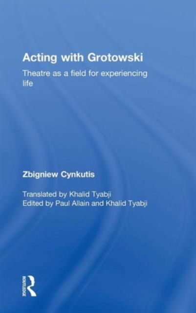 Acting with Grotowski : Theatre as a Field for Experiencing Life