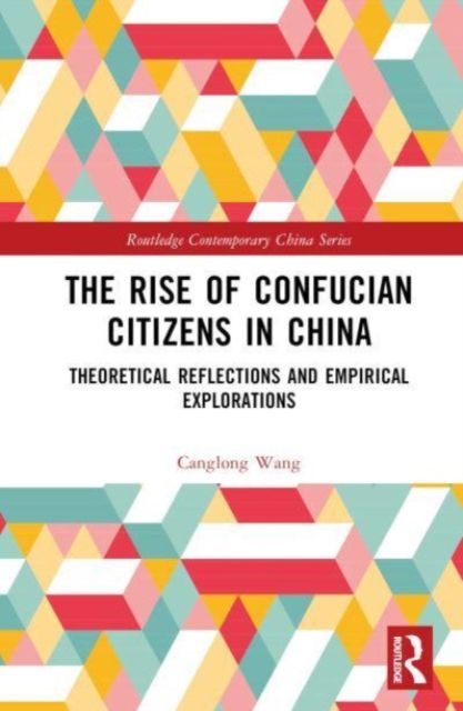 The Rise of Confucian Citizens in China : Theoretical Reflections and Empirical Explorations