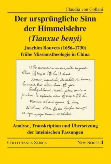 Der ursprungliche Sinn der Himmelslehre (Tianxue benyi) : Joachim Bouvets (1656–1730) fruhe Missionstheologie in China. Analyse, Transkription und Ubersetzung der lateinischen Fassungen