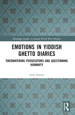 Emotions in Yiddish Ghetto Diaries : Encountering Persecutors and Questioning Humanity