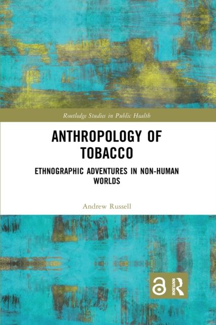 Anthropology of Tobacco : Ethnographic Adventures in Non-Human Worlds