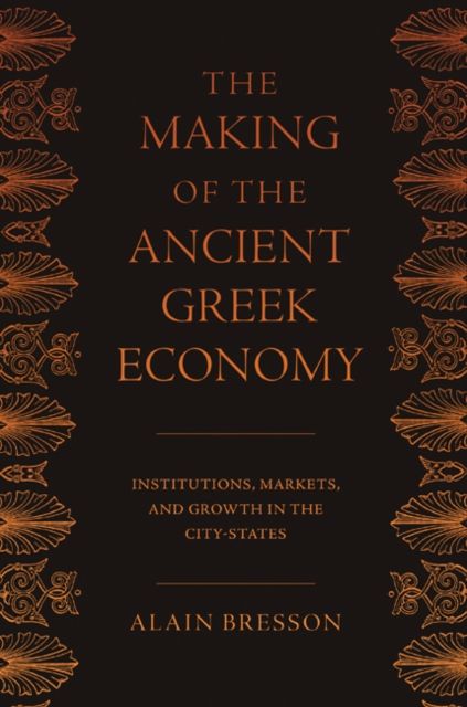 The Making of the Ancient Greek Economy : Institutions, Markets, and Growth in the City-States