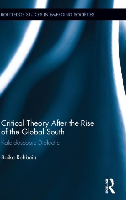 Critical Theory After the Rise of the Global South : Kaleidoscopic Dialectic