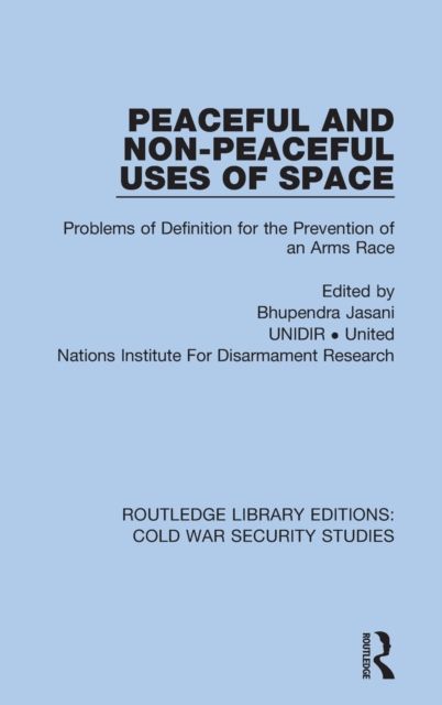 Peaceful and Non-Peaceful Uses of Space : Problems of Definition for the Prevention of an Arms Race