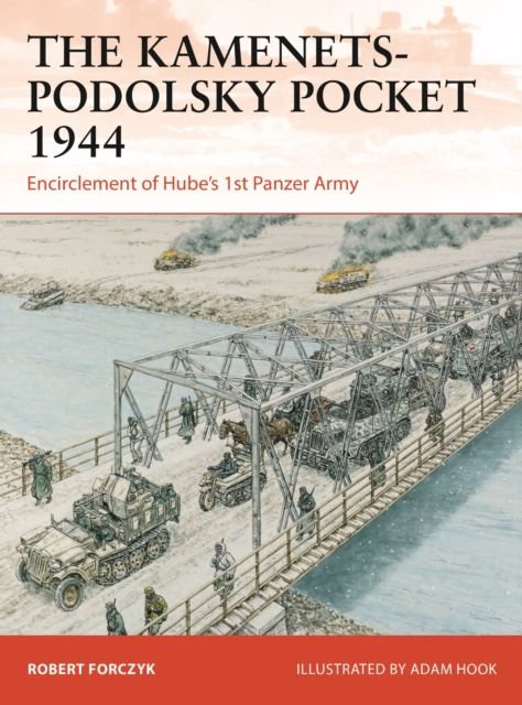 The Kamenets-Podolsky Pocket 1944 : Encirclement of Hube’s 1st Panzer Army