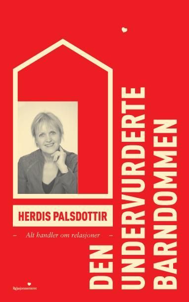 Den undervurderte barndommen : alt handler om relasjoner