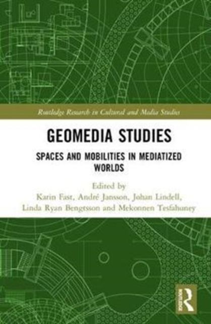 Geomedia Studies : Spaces and Mobilities in Mediatized Worlds