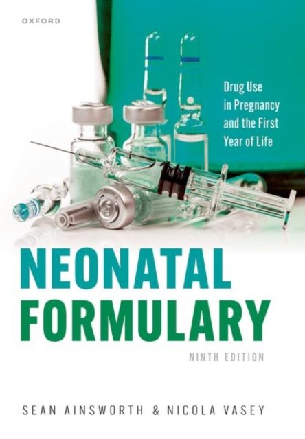Neonatal Formulary : Drug use in pregnancy and the first year of life
