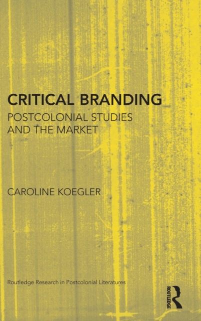 Critical Branding : Postcolonial Studies and the Market