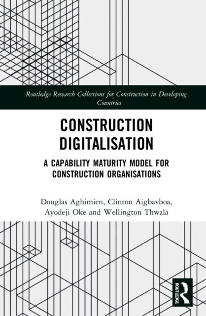 Construction Digitalisation : A Capability Maturity Model for Construction Organisations
