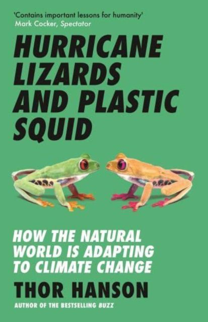 Hurricane lizards and plastic squid : how the natural world is adapting to climate change