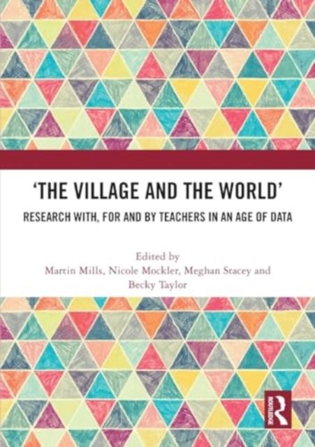 ‘The Village and the World’ : Research with, for and by Teachers in an Age of Data
