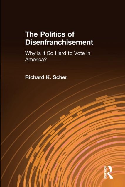 The Politics of Disenfranchisement : Why is it So Hard to Vote in America?