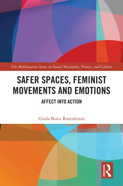 Safer Spaces, Feminist Movements and Emotions : Affect into Action