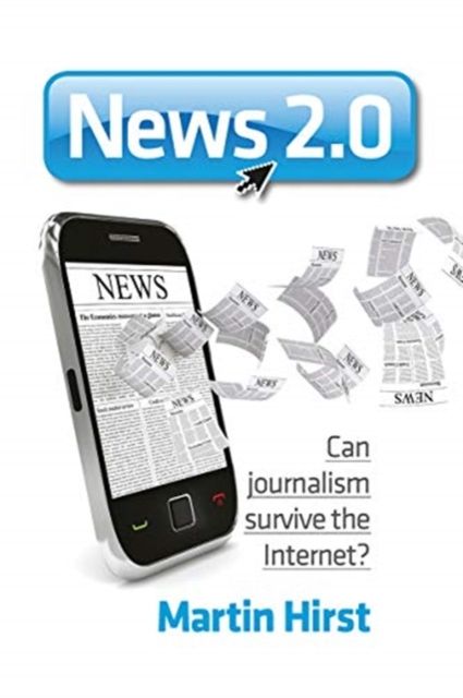 News 2.0 : Can journalism survive the Internet?