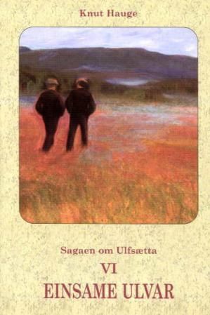 Sagaen om Ulfsætta. Bd. VI : einsame ulvar