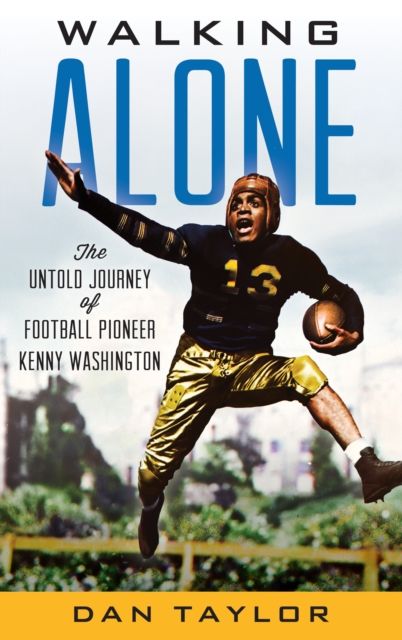 Walking Alone : The Untold Journey of Football Pioneer Kenny Washington