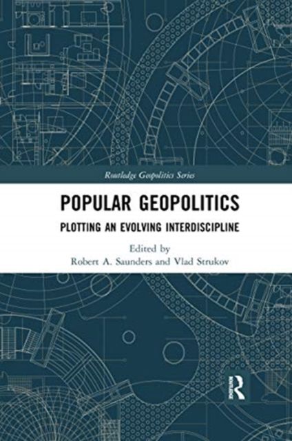 Popular Geopolitics : Plotting an Evolving Interdiscipline