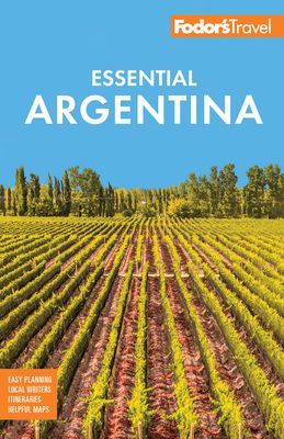 Fodor's Essential Argentina : with the Wine Country, Uruguay & Chilean Patagonia