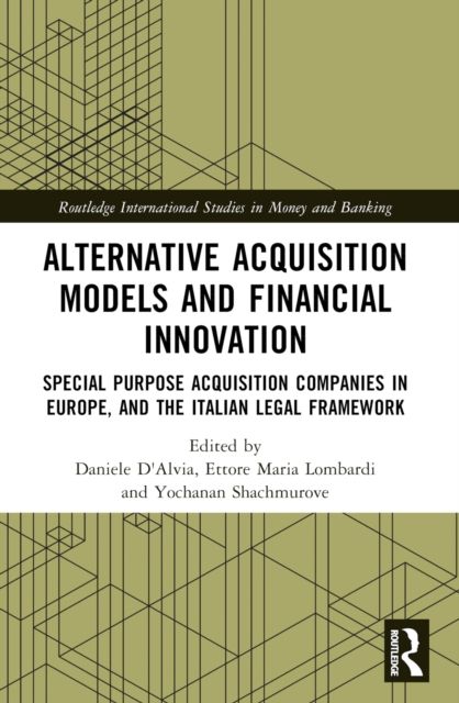Alternative Acquisition Models and Financial Innovation : Special Purpose Acquisition Companies in Europe, and the Italian Legal Framework