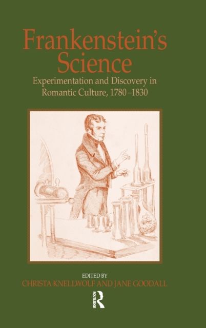 Frankenstein's Science : Experimentation and Discovery in Romantic Culture, 1780–1830