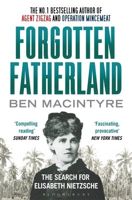 Forgotten Fatherland : The search for Elisabeth Nietzsche