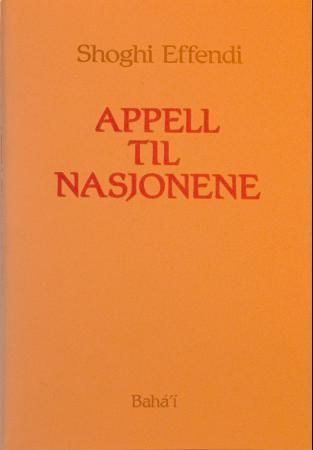 Appell til nasjonene : utdrag fra Shoghi Effendi's skrifter